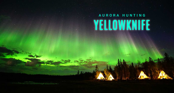 Yellowknife Aurora Hunting Experience!